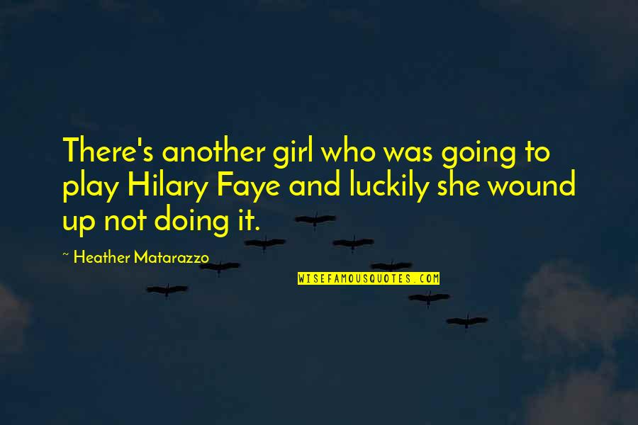 Wound Up Quotes By Heather Matarazzo: There's another girl who was going to play Wound Up Quotes By Heather Matarazzo: There's another girl who was going to play