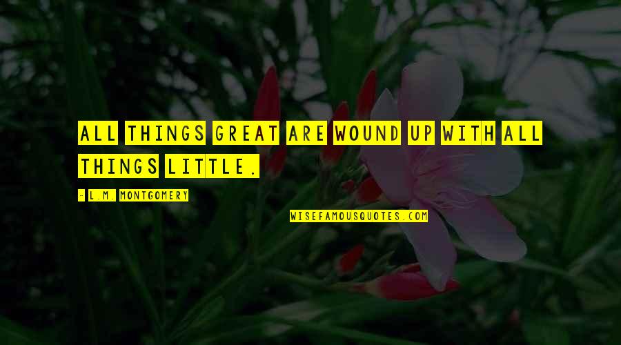 Wound Up Quotes By L.M. Montgomery: All things great are wound up with all