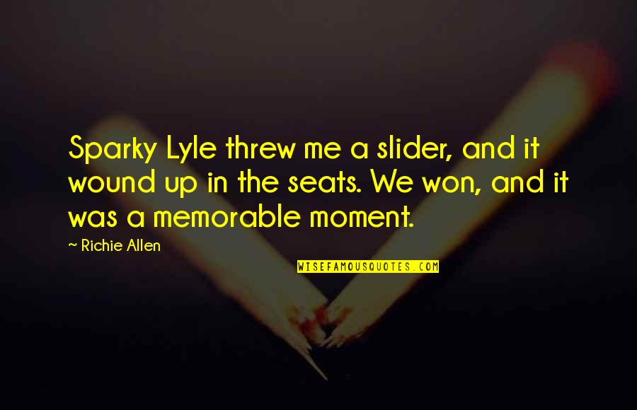 Wound Up Quotes By Richie Allen: Sparky Lyle threw me a slider, and it Wound Up Quotes By Richie Allen: Sparky Lyle threw me a slider, and it