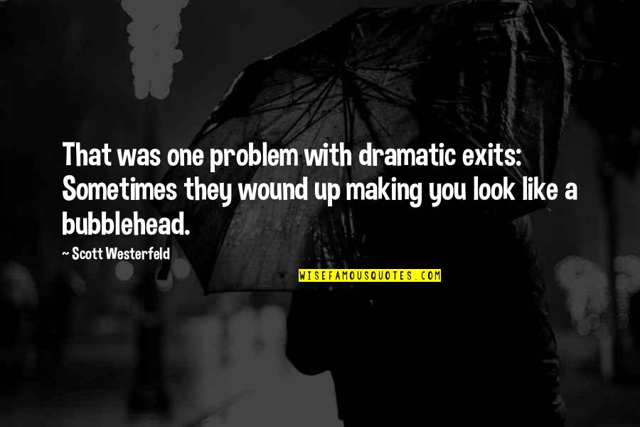 Wound Up Quotes By Scott Westerfeld: That was one problem with dramatic exits: Sometimes