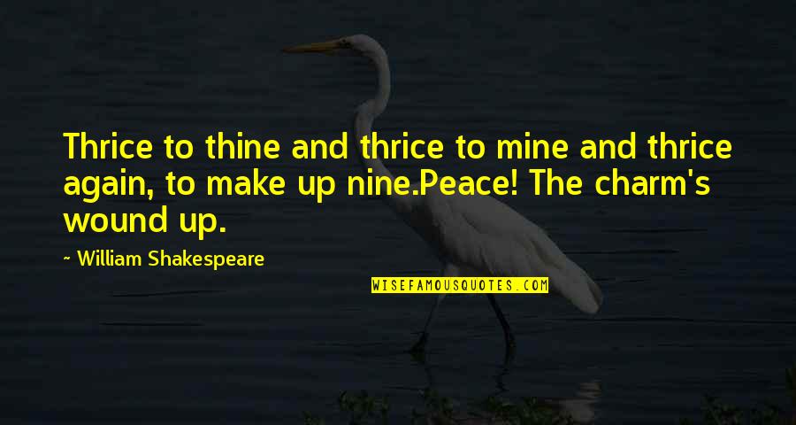 Wound Up Quotes By William Shakespeare: Thrice to thine and thrice to mine and Wound Up Quotes By William Shakespeare: Thrice to thine and thrice to mine and