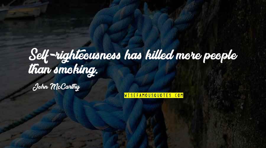 Wounded Animal Quote Quotes By John McCarthy: Self-righteousness has killed more people than smoking. Wounded Animal Quote Quotes By John McCarthy: Self-righteousness has killed more people than smoking.