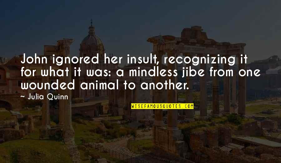 Wounded Animal Quotes By Julia Quinn: John ignored her insult, recognizing it for what