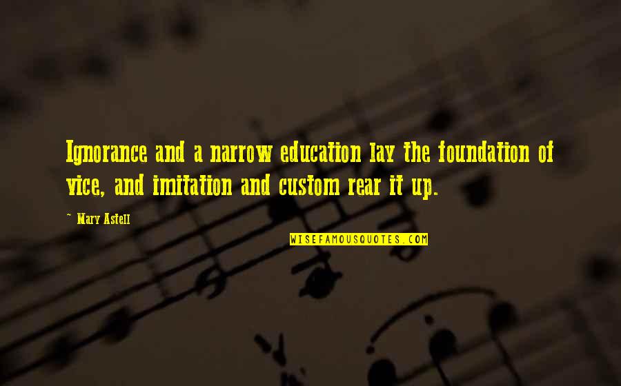 Wounded By School Quotes By Mary Astell: Ignorance and a narrow education lay the foundation