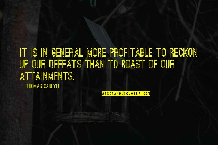 Wounded Children Quotes By Thomas Carlyle: It is in general more profitable to reckon Wounded Children Quotes By Thomas Carlyle: It is in general more profitable to reckon