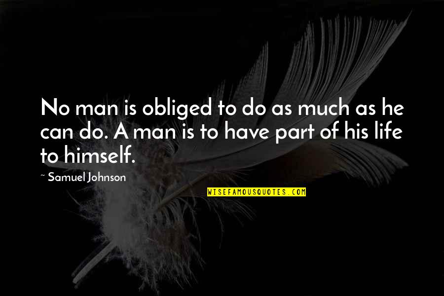 Wounded Dog Quotes By Samuel Johnson: No man is obliged to do as much Wounded Dog Quotes By Samuel Johnson: No man is obliged to do as much