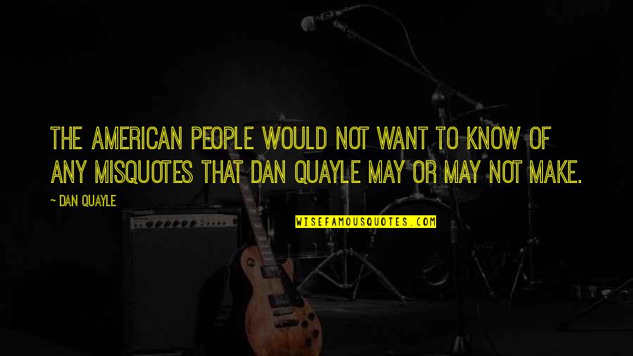 Wounded Hearts Quotes By Dan Quayle: The American people would not want to know