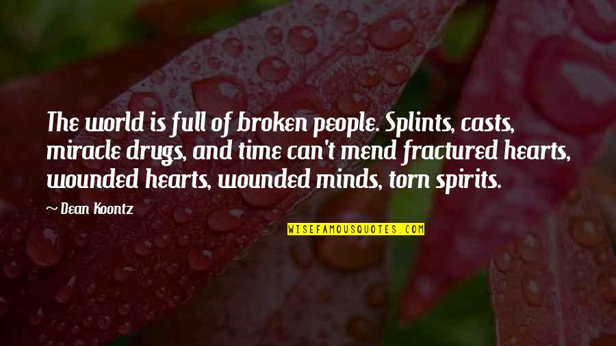 Wounded Hearts Quotes By Dean Koontz: The world is full of broken people. Splints,