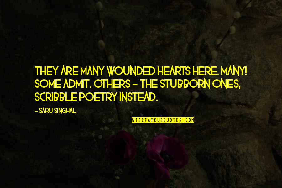 Wounded Hearts Quotes By Saru Singhal: They are many wounded hearts here. Many! Some