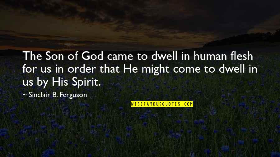 Wounded Hearts Quotes By Sinclair B. Ferguson: The Son of God came to dwell in