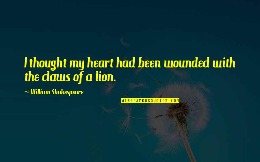 Wounded Lion Quotes By William Shakespeare: I thought my heart had been wounded with