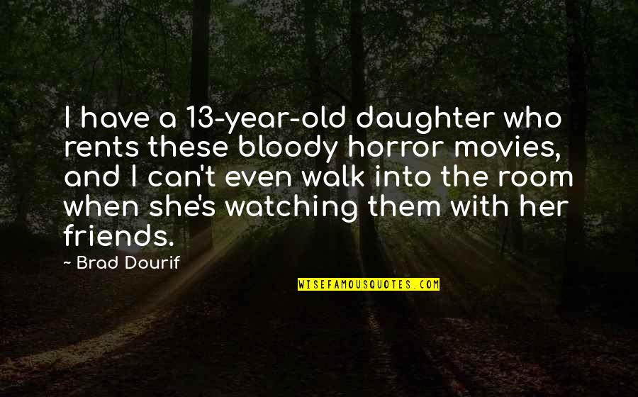 Wounded Relationship Quotes By Brad Dourif: I have a 13-year-old daughter who rents these