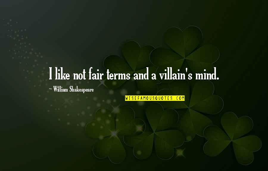 Wounded Relationship Quotes By William Shakespeare: I like not fair terms and a villain's