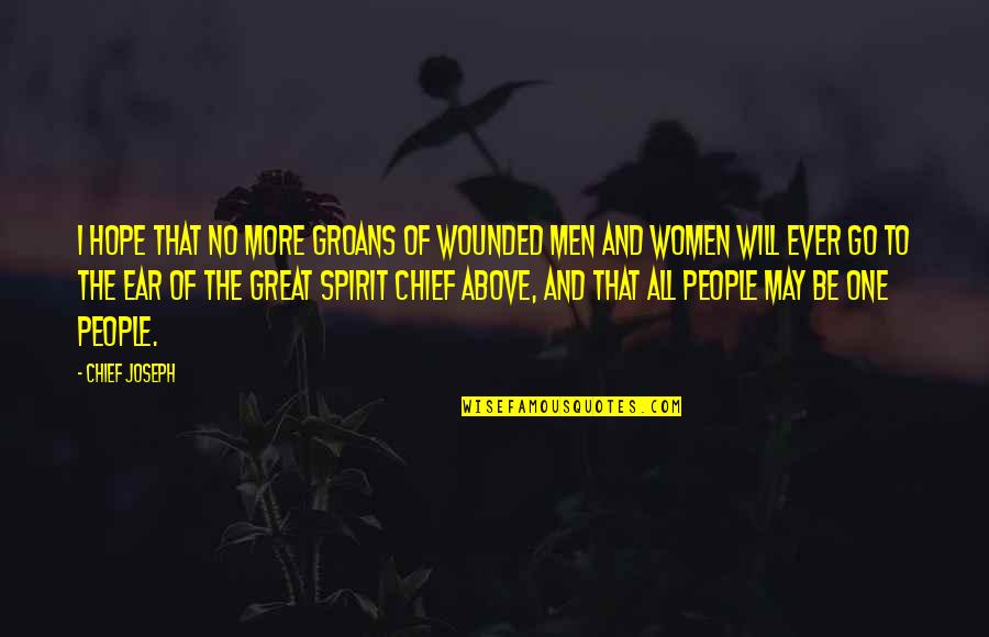 Wounded Spirit Quotes By Chief Joseph: I hope that no more groans of wounded