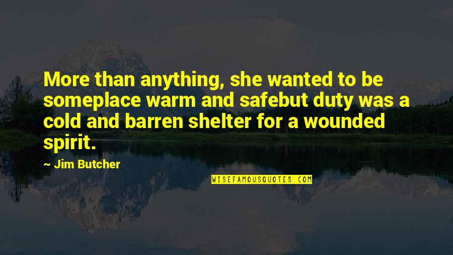 Wounded Spirit Quotes By Jim Butcher: More than anything, she wanted to be someplace