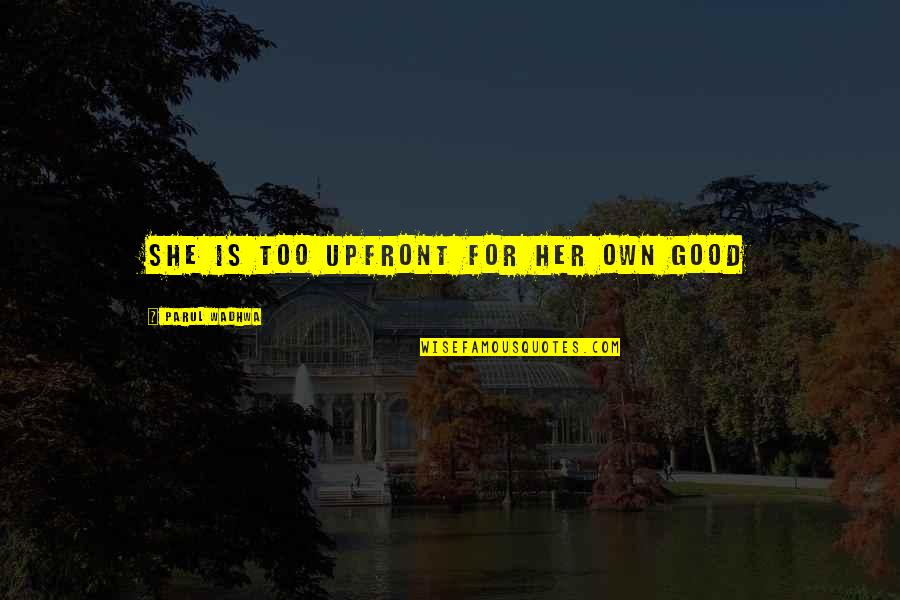 Wounded Spirit Quotes By Parul Wadhwa: She is too upfront for her own good