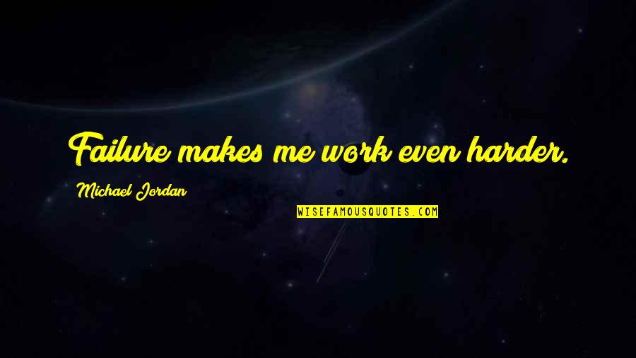 Wounded Warrior Motivational Quotes By Michael Jordan: Failure makes me work even harder.