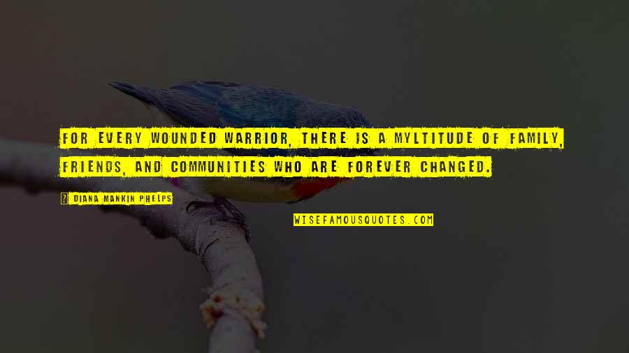 Wounded Warrior Quotes By Diana Mankin Phelps: For every wounded warrior, there is a myltitude Wounded Warrior Quotes By Diana Mankin Phelps: For every wounded warrior, there is a myltitude