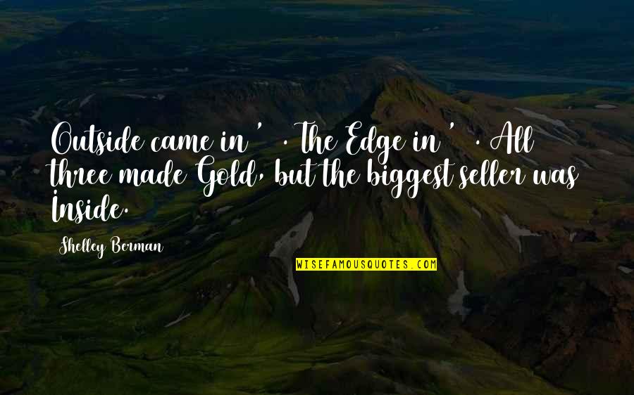 Wounded Warrior Quotes By Shelley Berman: Outside came in '60. The Edge in '61. Wounded Warrior Quotes By Shelley Berman: Outside came in '60. The Edge in '61.
