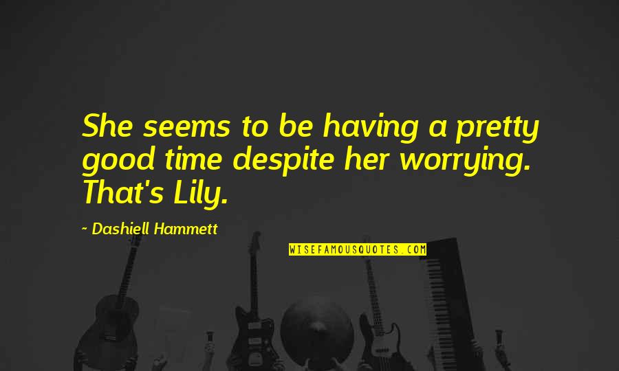 Wounded Woman Quotes By Dashiell Hammett: She seems to be having a pretty good