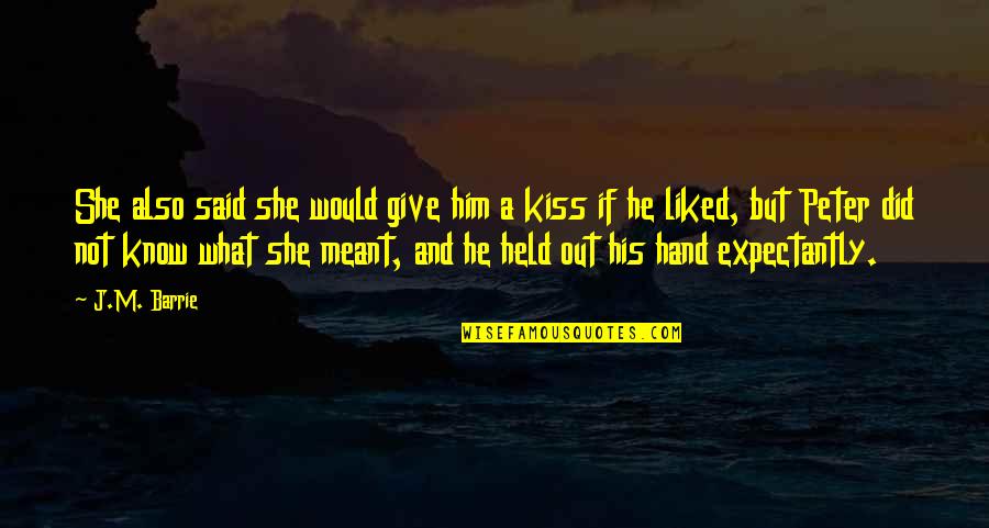 Woundes Quotes By J.M. Barrie: She also said she would give him a