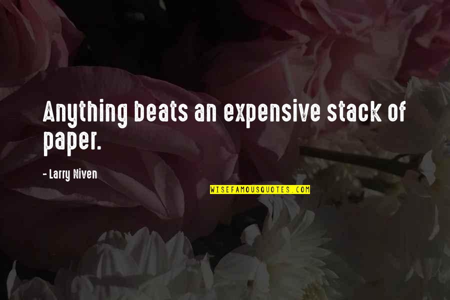 Wounding Words Quotes By Larry Niven: Anything beats an expensive stack of paper.