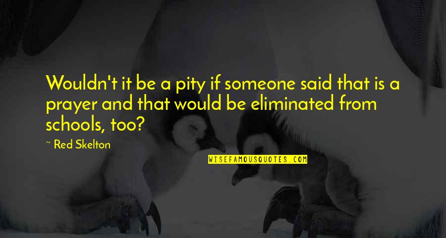 Wounding Words Quotes By Red Skelton: Wouldn't it be a pity if someone said