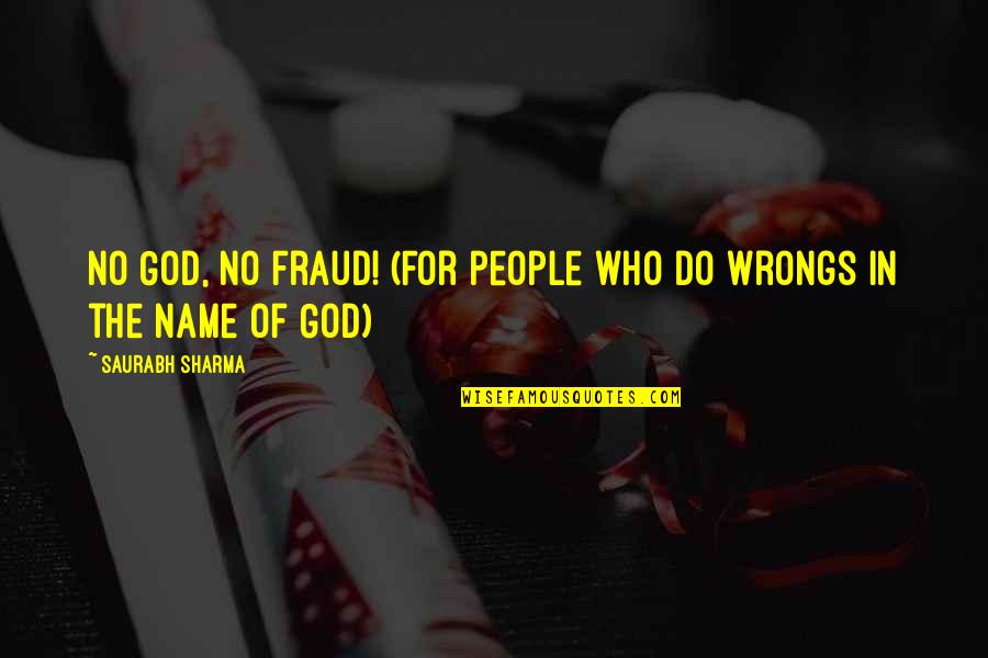 Wounding Words Quotes By Saurabh Sharma: No God, no fraud! (For people who do