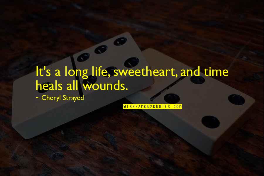 Wounds And Healing Quotes By Cheryl Strayed: It's a long life, sweetheart, and time heals Wounds And Healing Quotes By Cheryl Strayed: It's a long life, sweetheart, and time heals