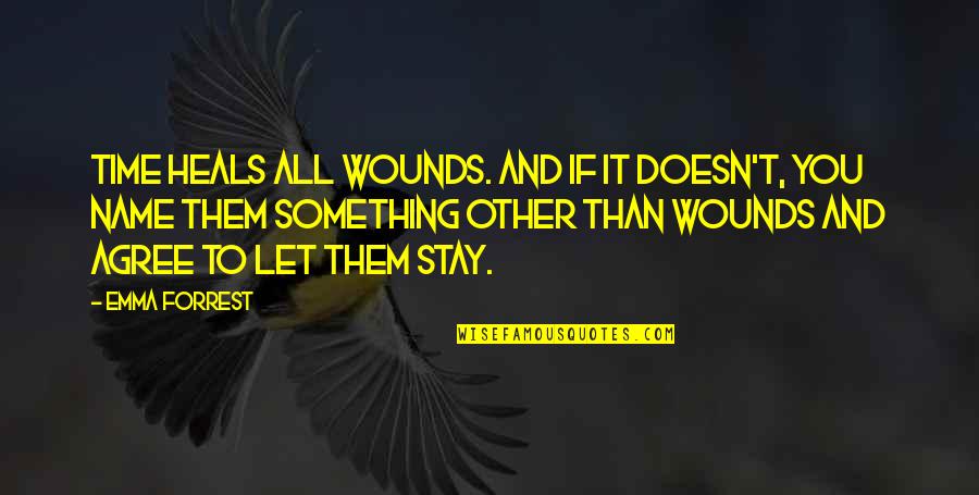 Wounds And Healing Quotes By Emma Forrest: Time heals all wounds. And if it doesn't, Wounds And Healing Quotes By Emma Forrest: Time heals all wounds. And if it doesn't,