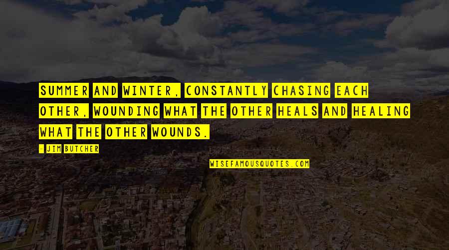 Wounds And Healing Quotes By Jim Butcher: Summer and Winter, constantly chasing each other, wounding Wounds And Healing Quotes By Jim Butcher: Summer and Winter, constantly chasing each other, wounding