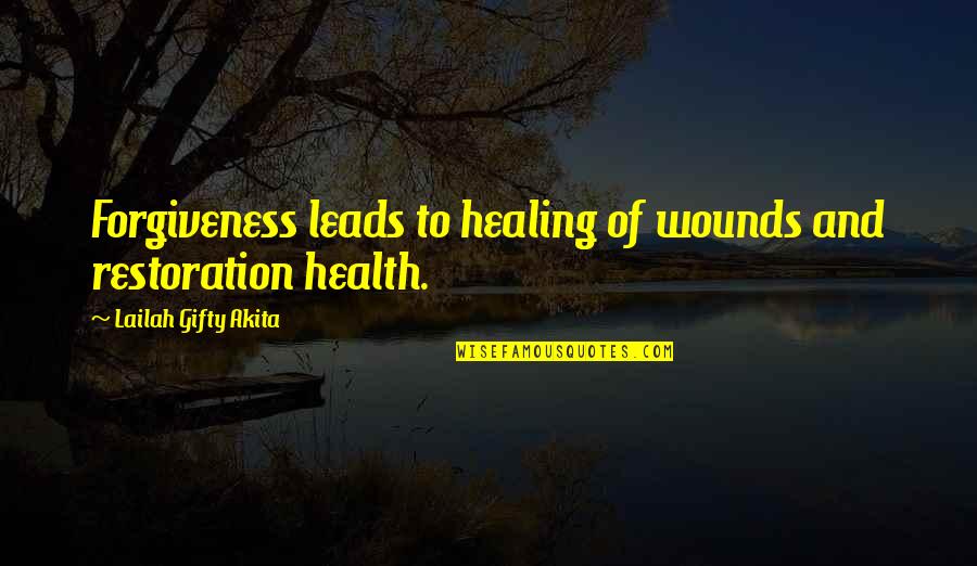 Wounds And Healing Quotes By Lailah Gifty Akita: Forgiveness leads to healing of wounds and restoration Wounds And Healing Quotes By Lailah Gifty Akita: Forgiveness leads to healing of wounds and restoration