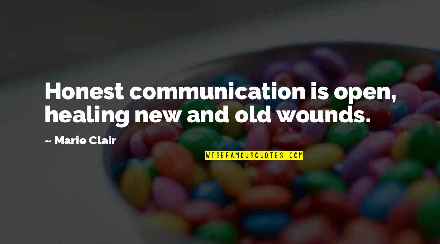 Wounds And Healing Quotes By Marie Clair: Honest communication is open, healing new and old