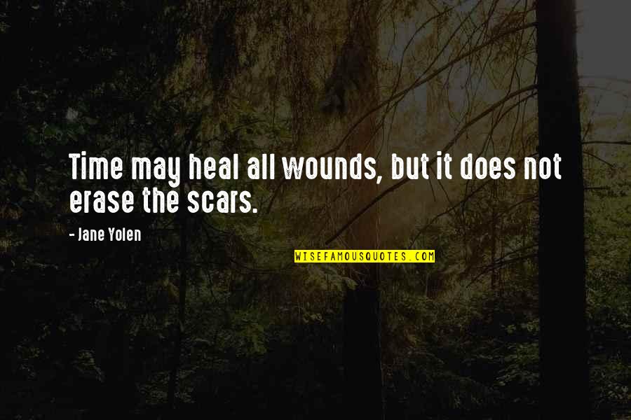 Wounds And Scars Quotes By Jane Yolen: Time may heal all wounds, but it does