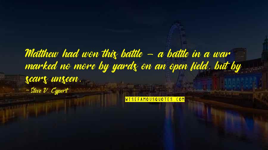 Wounds And Scars Quotes By Steve V. Cypert: Matthew had won this battle - a battle
