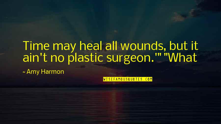 Wounds Heal Quotes By Amy Harmon: Time may heal all wounds, but it ain't