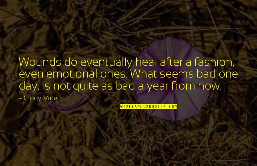 Wounds Heal Quotes By Cindy Vine: Wounds do eventually heal after a fashion, even