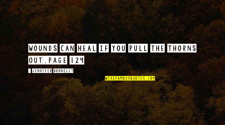 Wounds Heal Quotes By Jennifer Donnelly: Wounds can heal if you pull the thorns