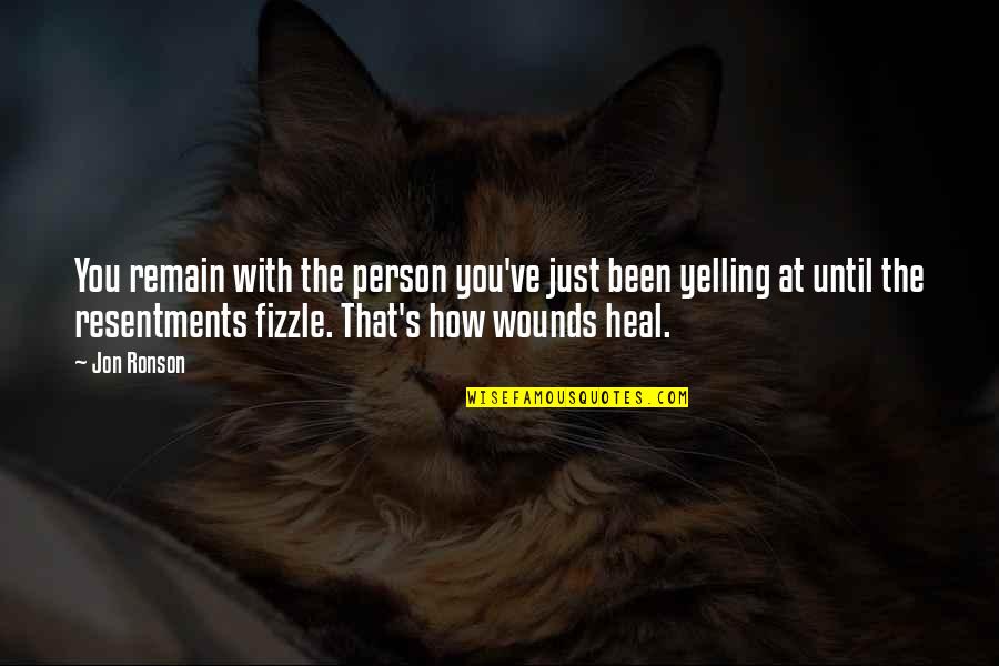 Wounds Heal Quotes By Jon Ronson: You remain with the person you've just been