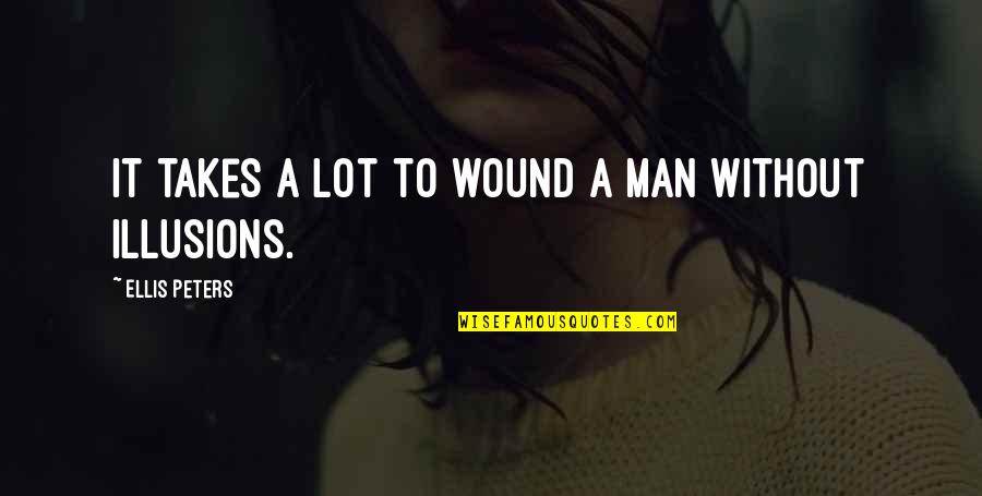 Wound't Quotes By Ellis Peters: It takes a lot to wound a man