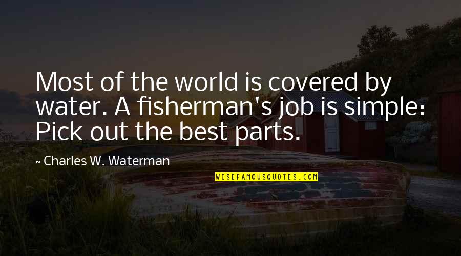 W'out Quotes By Charles W. Waterman: Most of the world is covered by water.