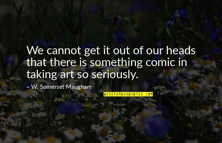 W'out Quotes By W. Somerset Maugham: We cannot get it out of our heads