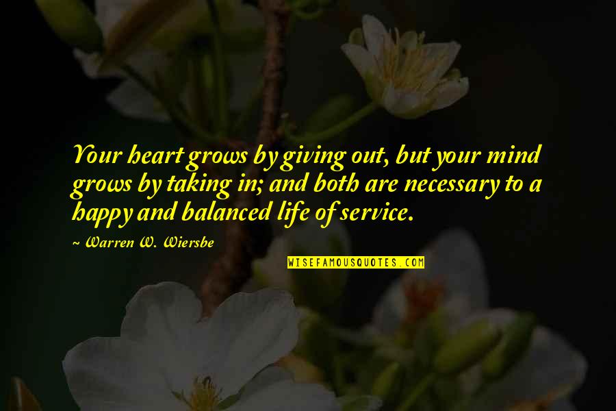 W'out Quotes By Warren W. Wiersbe: Your heart grows by giving out, but your