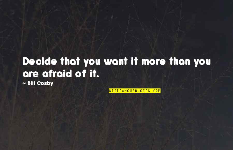 Wouwou Quotes By Bill Cosby: Decide that you want it more than you
