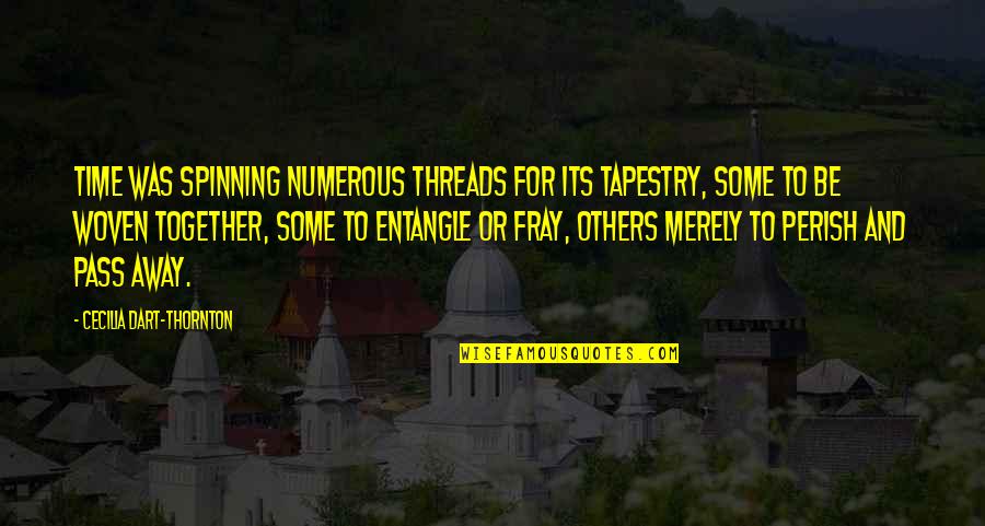 Woven Into Tapestry Quotes By Cecilia Dart-Thornton: Time was spinning numerous threads for its tapestry, Woven Into Tapestry Quotes By Cecilia Dart-Thornton: Time was spinning numerous threads for its tapestry,