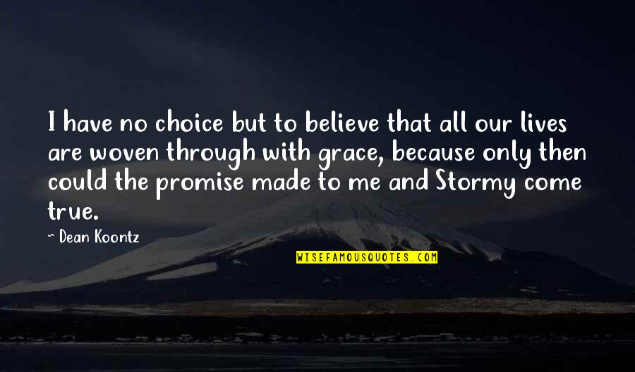 Woven Quotes By Dean Koontz: I have no choice but to believe that