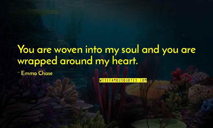 Woven Quotes By Emma Chase: You are woven into my soul and you