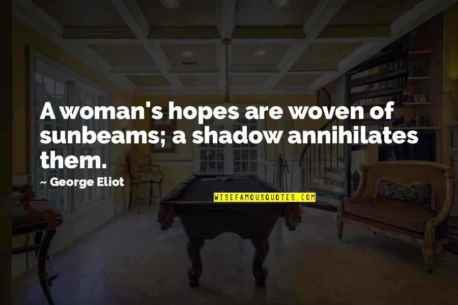 Woven Quotes By George Eliot: A woman's hopes are woven of sunbeams; a