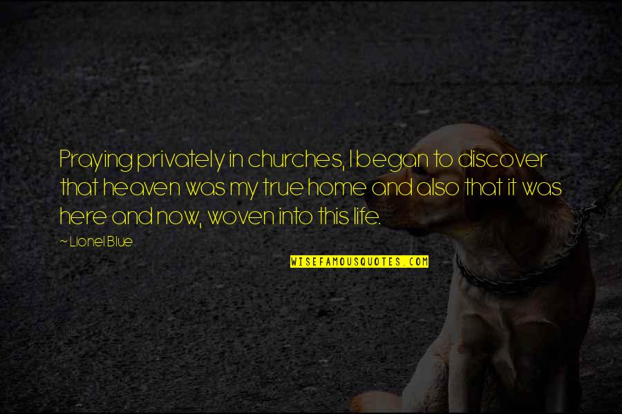 Woven Quotes By Lionel Blue: Praying privately in churches, I began to discover