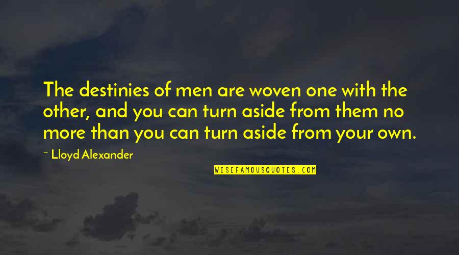 Woven Quotes By Lloyd Alexander: The destinies of men are woven one with